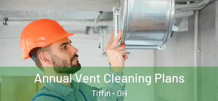  Annual Vent Cleaning Plans Tiffin - OH