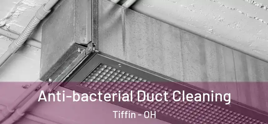  Anti-bacterial Duct Cleaning Tiffin - OH