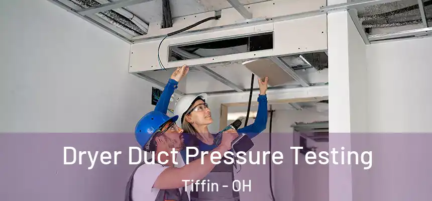  Dryer Duct Pressure Testing Tiffin - OH