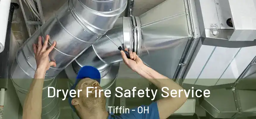  Dryer Fire Safety Service Tiffin - OH