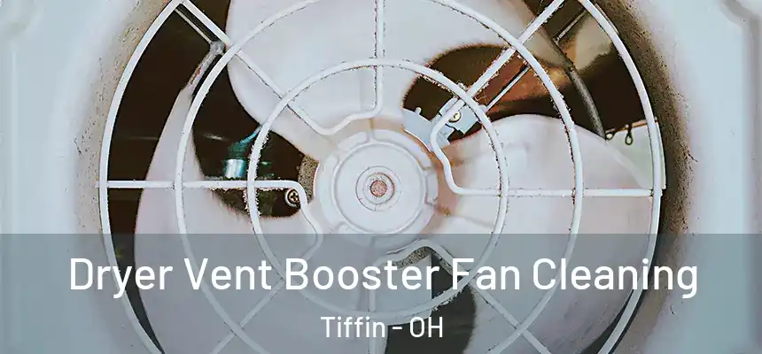  Dryer Vent Booster Fan Cleaning Tiffin - OH