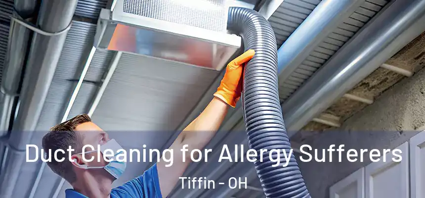  Duct Cleaning for Allergy Sufferers Tiffin - OH