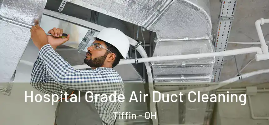  Hospital Grade Air Duct Cleaning Tiffin - OH