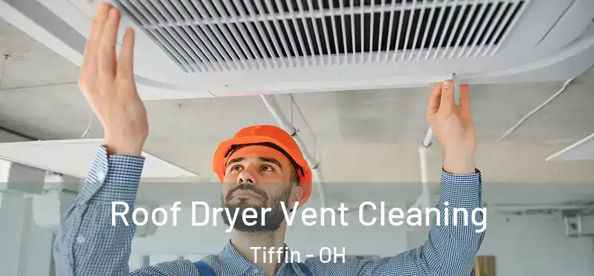  Roof Dryer Vent Cleaning Tiffin - OH